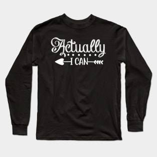 Actually I can Long Sleeve T-Shirt